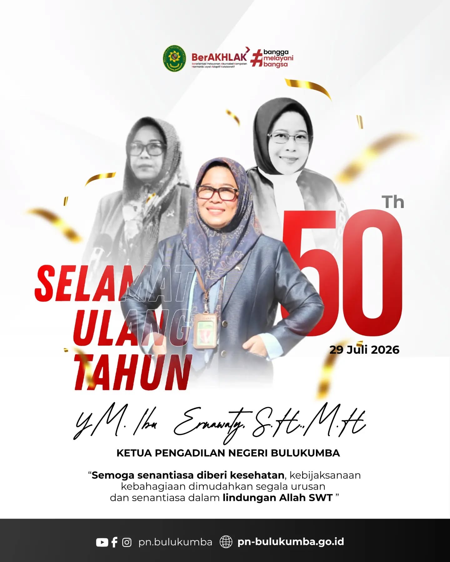 Selamat Hari Ulang Tahun Yang Mulia Ibu Ketua
Ibu Ernawaty, S.H., M.H.
Keluarga Besar Pengadilan Negeri Bulukumba mengucapkan Selamat Ulang Tahun kepada Yang Mulia Ibu Ketua PN Bulukumba.
Doa kami menyertai Ibu, semoga senantiasa dianugerahi kesehatan, ketabahan, dan kearifan dalam memimpin kami serta menjaga marwah keadilan. Semoga sukses selalu melengkapi setiap dedikasi dan pengabdian Ibu bagi bangsa dan negara.