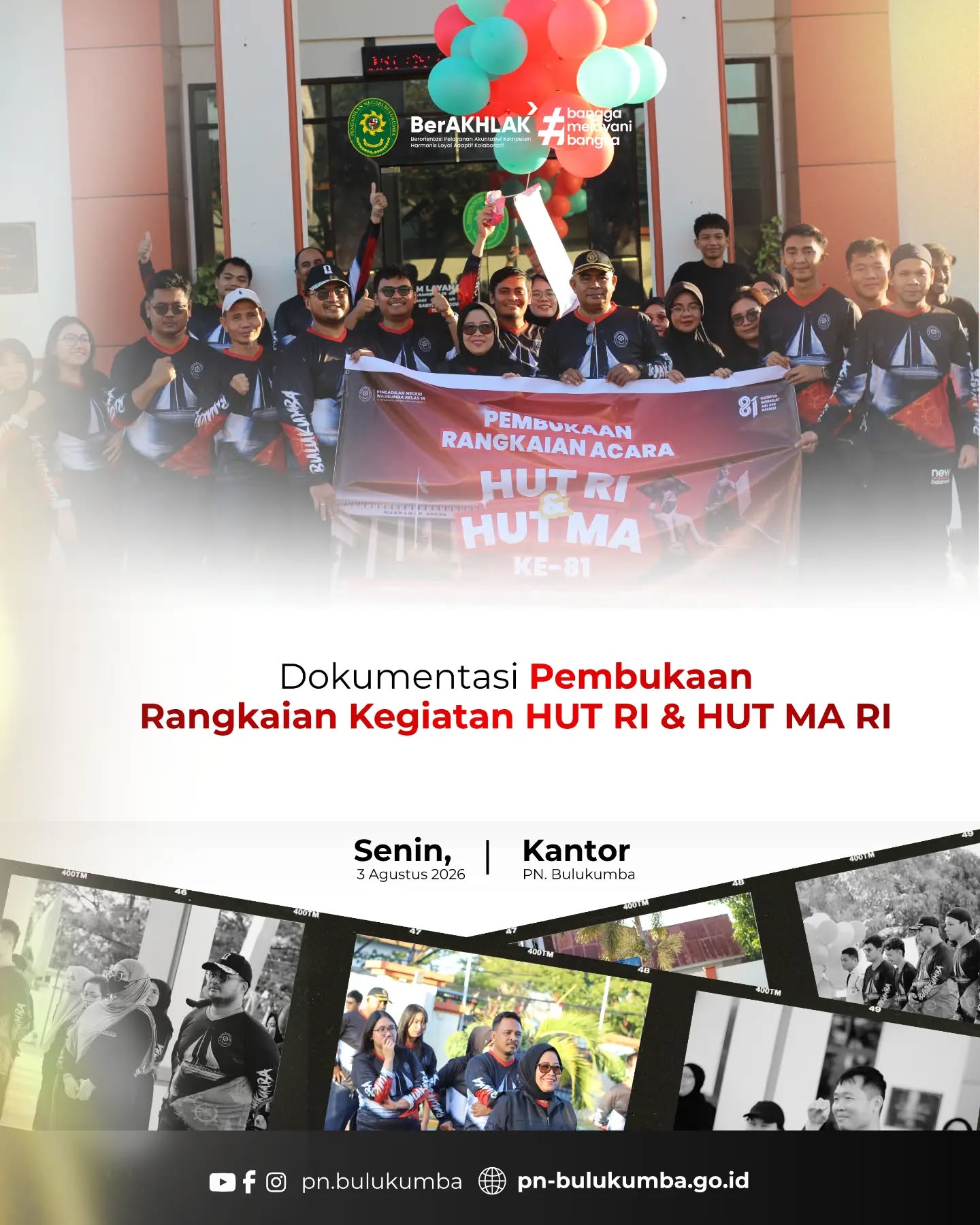 PEMBUKAAN RANGKAIAN KEGIATAN PERINGATAN HUT KEMERDEKAAN RI DAN HUT MAHKAMAH AGUNG RI KE-81

​📍 Bulukumba, 3 Agustus 2026

​Keluarga Besar Pengadilan Negeri Bulukumba secara resmi menyelenggarakan acara Pembukaan Rangkaian Kegiatan dalam rangka menyemarakkan peringatan Hari Ulang Tahun (HUT) Kemerdekaan Republik Indonesia dan HUT Mahkamah Agung Republik Indonesia yang ke-81. Acara pembukaan ini dilaksanakan pada hari Senin, 3 Agustus 2026, bertempat di halaman kantor Pengadilan Negeri Bulukumba.

​Acara pembukaan ini dipimpin dan dibuka secara langsung oleh Ketua Pengadilan Negeri Bulukumba. Peresmian dimulainya seluruh rangkaian kegiatan dan perlombaan internal ini ditandai secara simbolis dengan prosesi pelepasan balon ke udara oleh Ketua Pengadilan, didampingi oleh seluruh jajaran pimpinan, Hakim, Pejabat Struktural, Pejabat Fungsional, serta seluruh pegawai Pengadilan Negeri Bulukumba.

​Rangkaian kegiatan ini diselenggarakan tidak hanya sebagai bentuk syukur atas kemerdekaan bangsa dan bertambahnya usia lembaga peradilan tertinggi negara, tetapi juga bertujuan untuk memupuk semangat kebersamaan, mempererat tali silaturahmi, serta meningkatkan rasa nasionalisme dan sportivitas di antara seluruh aparatur Pengadilan Negeri Bulukumba.

​Pengadilan Negeri Bulukumba senantiasa berkomitmen untuk terus meningkatkan kualitas kinerja secara profesional, akuntabel, dan berintegritas, sejalan dengan semangat kemerdekaan demi mewujudkan pelayanan hukum yang prima bagi masyarakat pencari keadilan.

​📲 Ikuti media sosial resmi Pengadilan Negeri Bulukumba:
🌐 Website: pn-bulukumba.go.id
📘 Facebook: Pengadilan Negeri Bulukumba
📸 Instagram: @pn.bulukumba
▶️ YouTube: Pengadilan Negeri Bulukumba

​Pengadilan Negeri Bulukumba Kelas IB
Melayani dengan Integritas, Profesionalisme, dan Akuntabilitas.

​#PNBulukumba #HUTRI81 #HUTMARI81 #DirgahayuIndonesia #MahkamahAgungRI SemarakKemerdekaan BerAKHLAK BanggaMelayaniBangsa ZonaIntegritas PeradilanModern