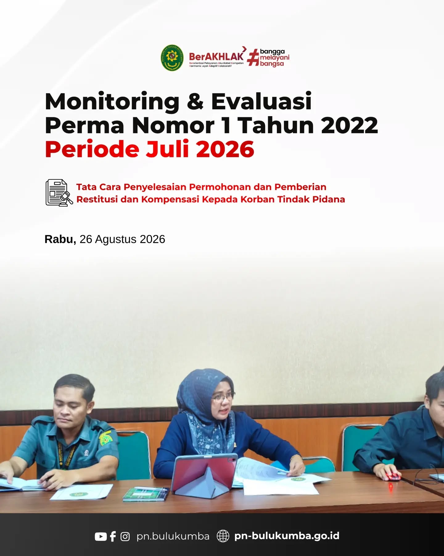 ​MONITORING & EVALUASI PERMA NOMOR 1 TAHUN 2022 PERIODE JULI 2026

​📍 Bulukumba, 26 Agustus 2026

​Pengadilan Negeri Bulukumba menyelenggarakan rapat Monitoring dan Evaluasi (Monev) terkait implementasi Peraturan Mahkamah Agung (PERMA) Nomor 1 Tahun 2022 untuk periode kinerja Juli 2026. Kegiatan evaluasi ini dilaksanakan pada hari Rabu, 26 Agustus 2026.

​Rapat koordinasi ini difokuskan pada peninjauan sejauh mana efektivitas pelaksanaan tata cara penyelesaian permohonan serta pemberian restitusi dan kompensasi kepada korban tindak pidana. Melalui evaluasi berkala ini, pimpinan dan jajaran Pengadilan Negeri Bulukumba berupaya memastikan terpenuhinya perlindungan hukum dan hak-hak korban tindak pidana untuk mendapatkan pemulihan atau ganti kerugian yang adil, proporsional, serta selaras dengan prosedur hukum yang berlaku.

Pengadilan Negeri Bulukumba berkomitmen untuk terus menjalankan penegakan hukum dan pelayanan publik secara profesional, akuntabel, dan berintegritas demi mewujudkan keadilan yang sejati bagi seluruh lapisan masyarakat.

​📲 Ikuti media sosial resmi Pengadilan Negeri Bulukumba:
🌐 Website: pn-bulukumba.go.id
📘 Facebook: Pengadilan Negeri Bulukumba
📸 Instagram: @pn.bulukumba
▶️ YouTube: Pengadilan Negeri Bulukumba

​Pengadilan Negeri Bulukumba Kelas IB
Melayani dengan Integritas, Profesionalisme, dan Akuntabilitas.

​#PNBulukumba #MonevPERMA #PERMA1Tahun2022 #RestitusiKorban #KompensasiKorban HakKorban PenegakanHukum MahkamahAgungRI BerAKHLAK BanggaMelayaniBangsa ZonaIntegritas PeradilanModern